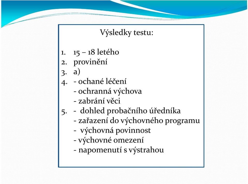 - dohled probačního úředníka - zařazení do výchovného programu