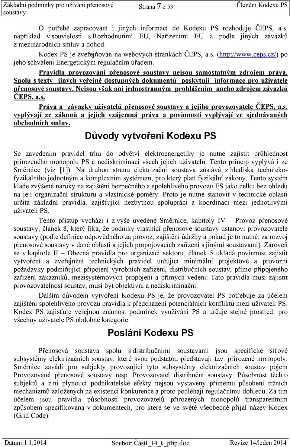 cz/) po jeho schválení Energetickým regulačním úřadem. Pravidla provozování přenosové nejsou samostatným zdrojem práva.