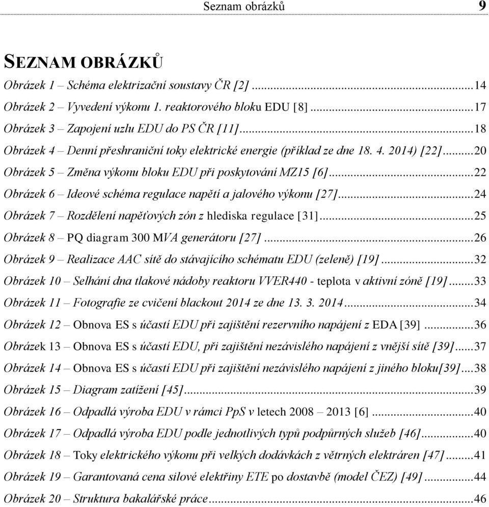 .. 22 Obrázek 6 Ideové schéma regulace napětí a jalového výkonu [27]... 24 Obrázek 7 Rozdělení napěťových zón z hlediska regulace [31]... 25 Obrázek 8 PQ diagram 300 MVA generátoru [27].