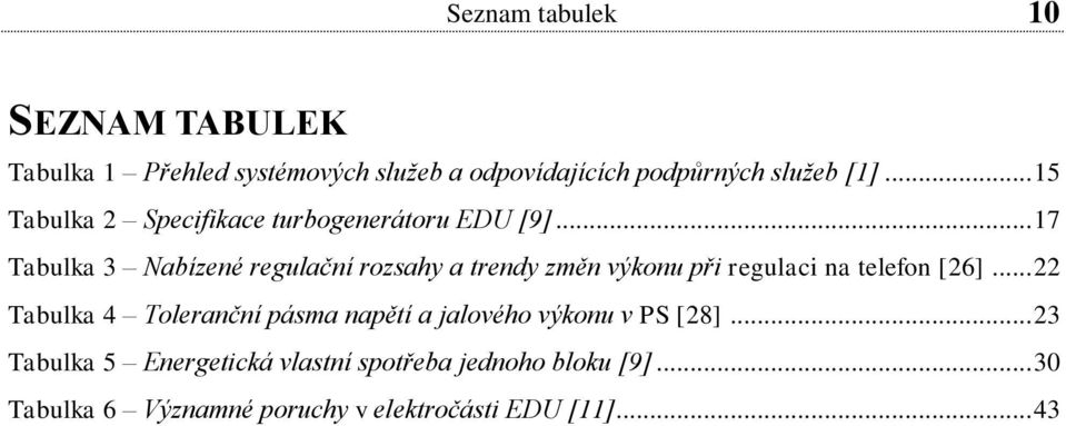 .. 17 Tabulka 3 Nabízené regulační rozsahy a trendy změn výkonu při regulaci na telefon [26].