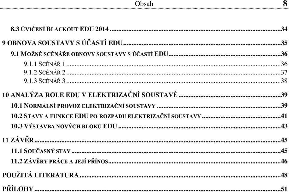 1 NORMÁLNÍ PROVOZ ELEKTRIZAČNÍ SOUSTAVY... 39 10.2 STAVY A FUNKCE EDU PO ROZPADU ELEKTRIZAČNÍ SOUSTAVY... 41 10.