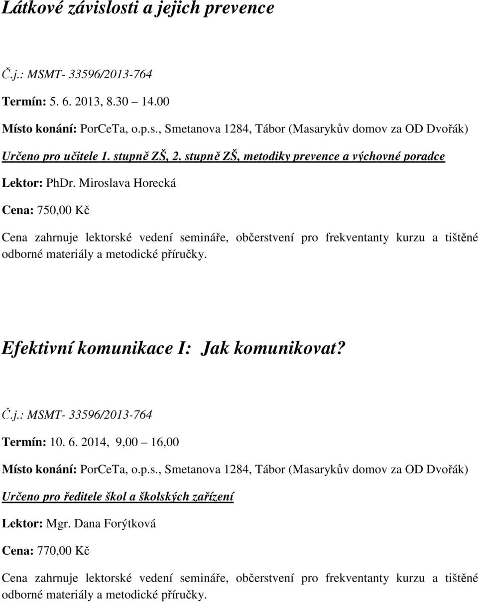 Miroslava Horecká Cena: 750,00 Kč Efektivní komunikace I: Jak komunikovat? Termín: 10. 6.