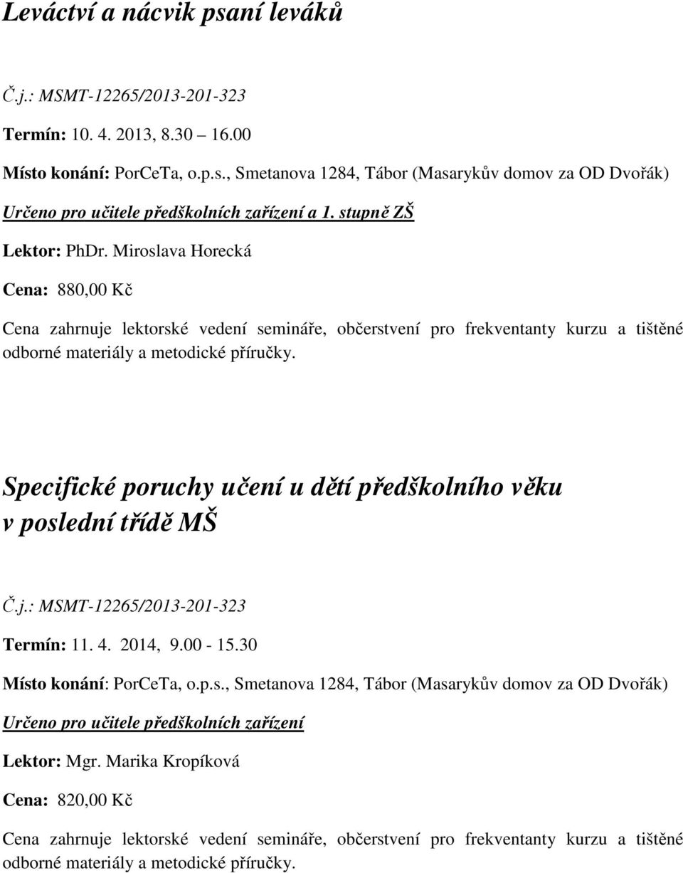 Miroslava Horecká Cena: 880,00 Kč Specifické poruchy učení u dětí předškolního