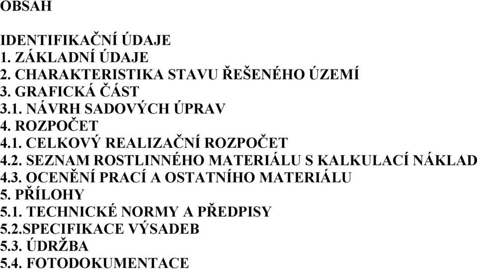 SEZNAM ROSTLINNÉHO MATERIÁLU S KALKULACÍ NÁKLAD 4.3. OCENĚNÍ PRACÍ A OSTATNÍHO MATERIÁLU 5.