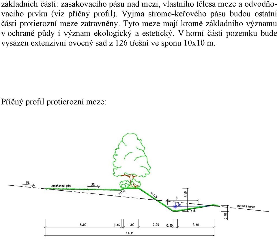 Tyto meze mají kromě základního významu v ochraně půdy i význam ekologický a estetický.
