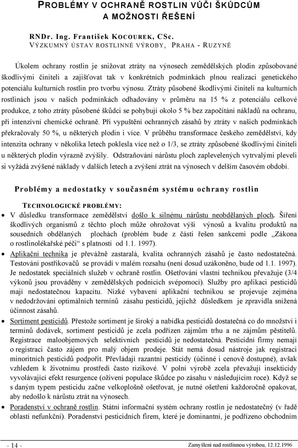 plnou realizaci genetického potenciálu kulturních rostlin pro tvorbu výnosu.