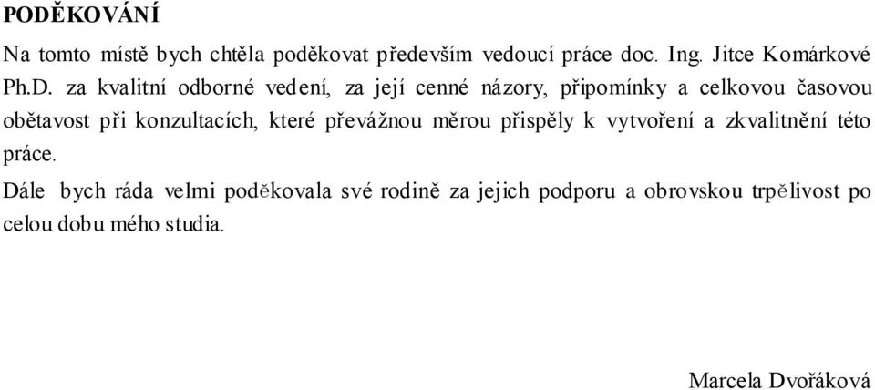konzultacích, které převážnou měrou přispěly k vytvoření a zkvalitnění této práce.