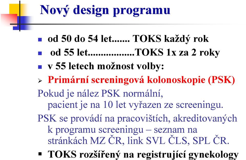 nález PSK normální, pacient je na 10 let vyřazen ze screeningu.