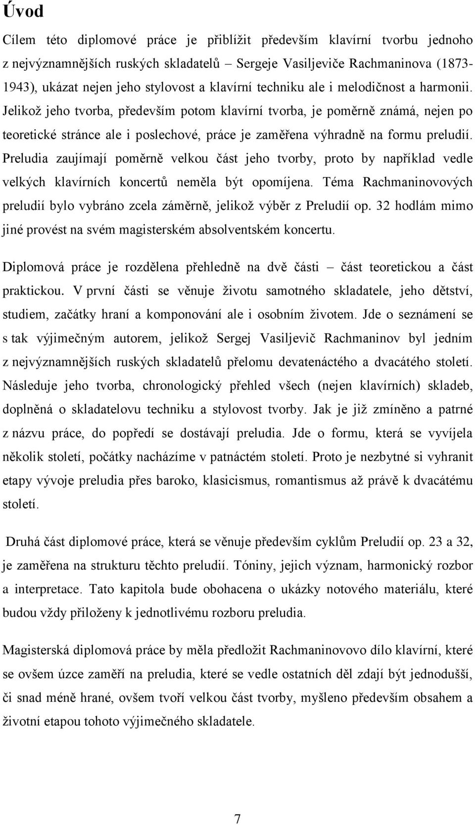 Jelikož jeho tvorba, především potom klavírní tvorba, je poměrně známá, nejen po teoretické stránce ale i poslechové, práce je zaměřena výhradně na formu preludií.