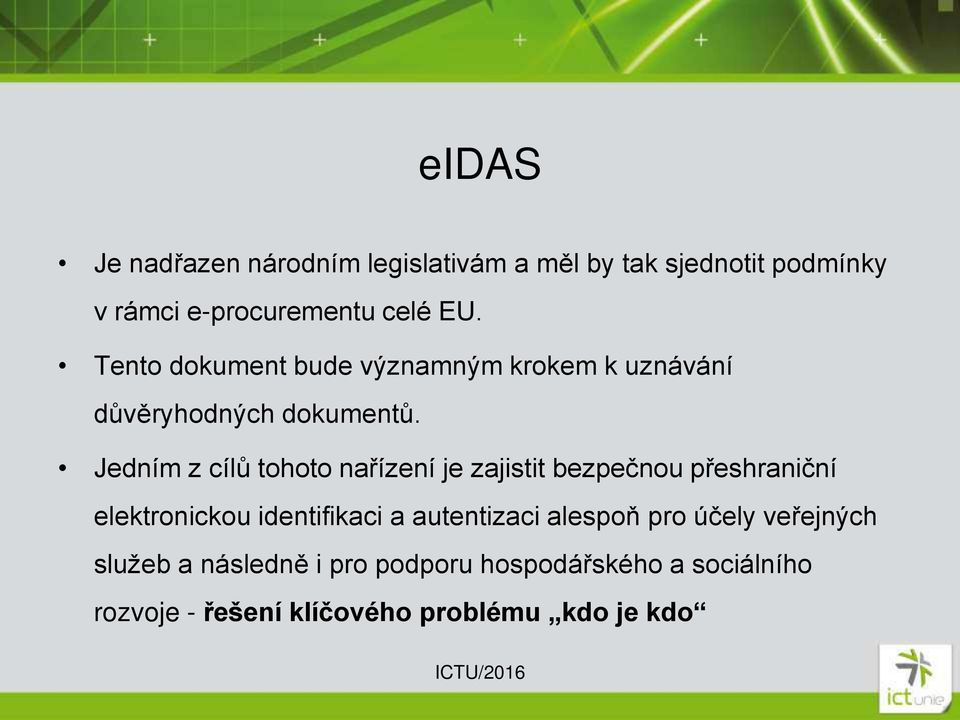 Jedním z cílů tohoto nařízení je zajistit bezpečnou přeshraniční elektronickou identifikaci a