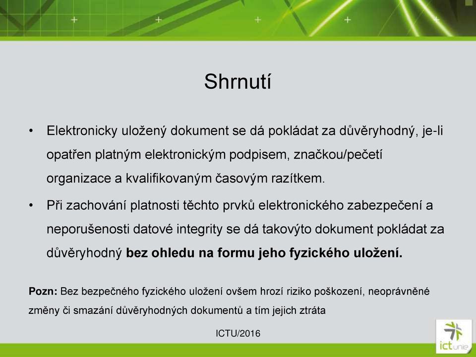 Při zachování platnosti těchto prvků elektronického zabezpečení a neporušenosti datové integrity se dá takovýto dokument