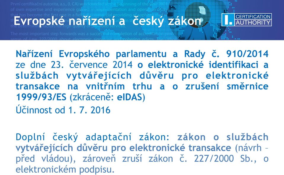 trhu a o zrušení směrnice 1999/93/ES (zkráceně: eidas) Účinnost od 1. 7.