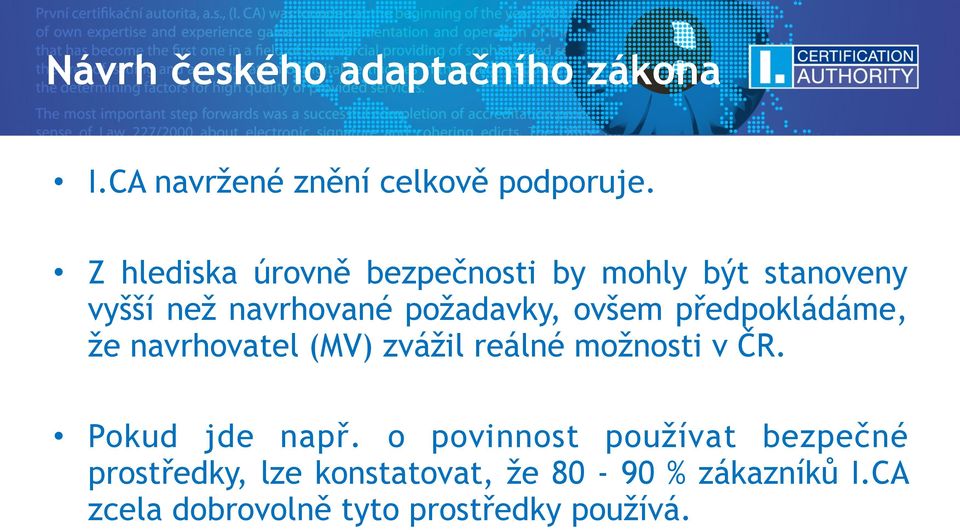 předpokládáme, že navrhovatel (MV) zvážil reálné možnosti v ČR. Pokud jde např.