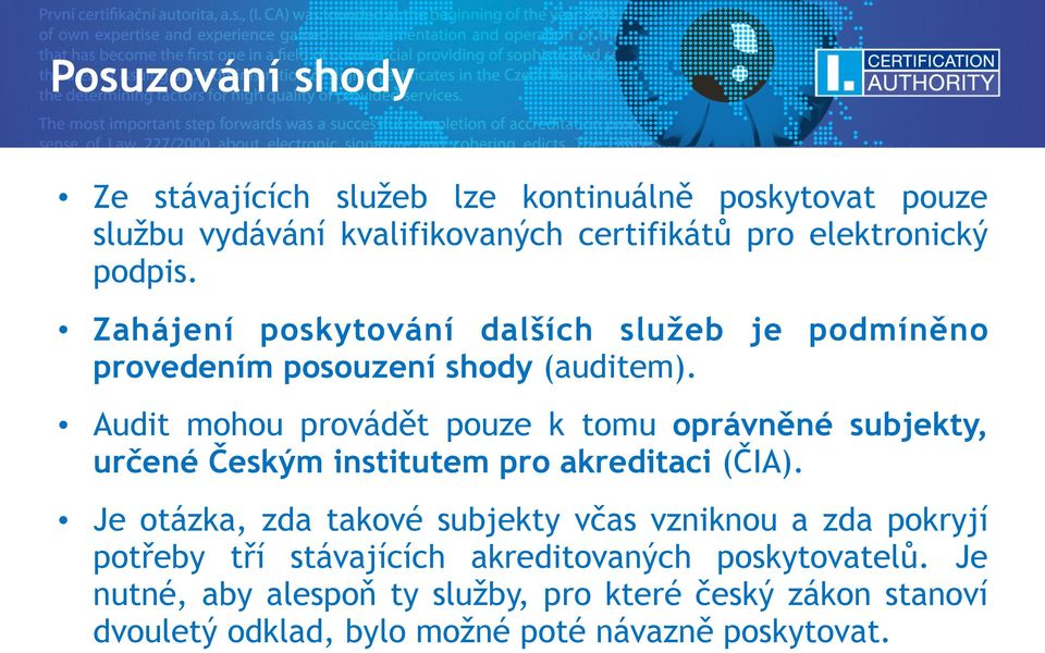 Audit mohou provádět pouze k tomu oprávněné subjekty, určené Českým institutem pro akreditaci (ČIA).