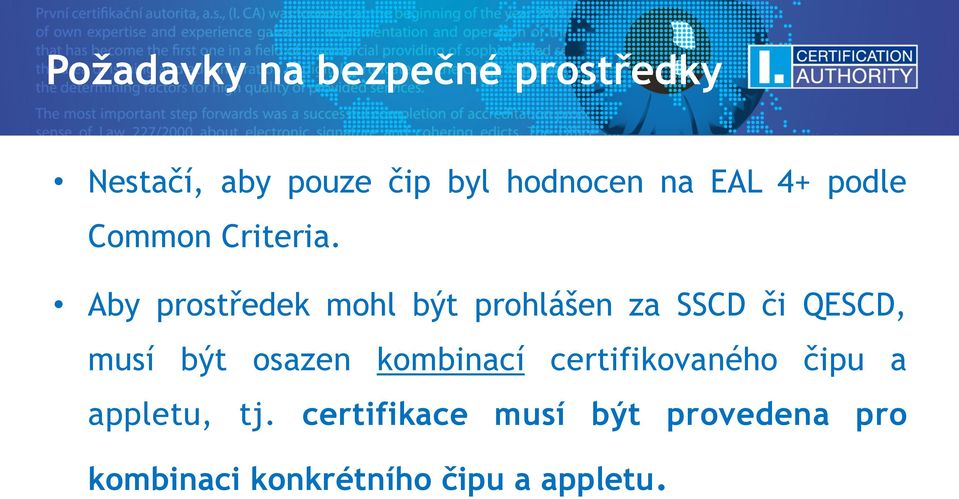 Aby prostředek mohl být prohlášen za SSCD či QESCD, musí být osazen