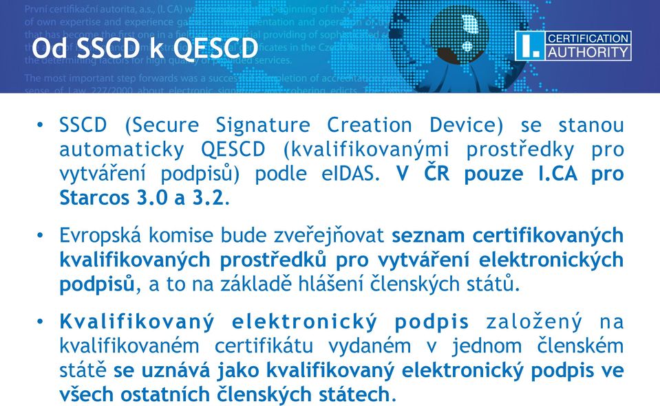 Evropská komise bude zveřejňovat seznam certifikovaných kvalifikovaných prostředků pro vytváření elektronických podpisů, a to na