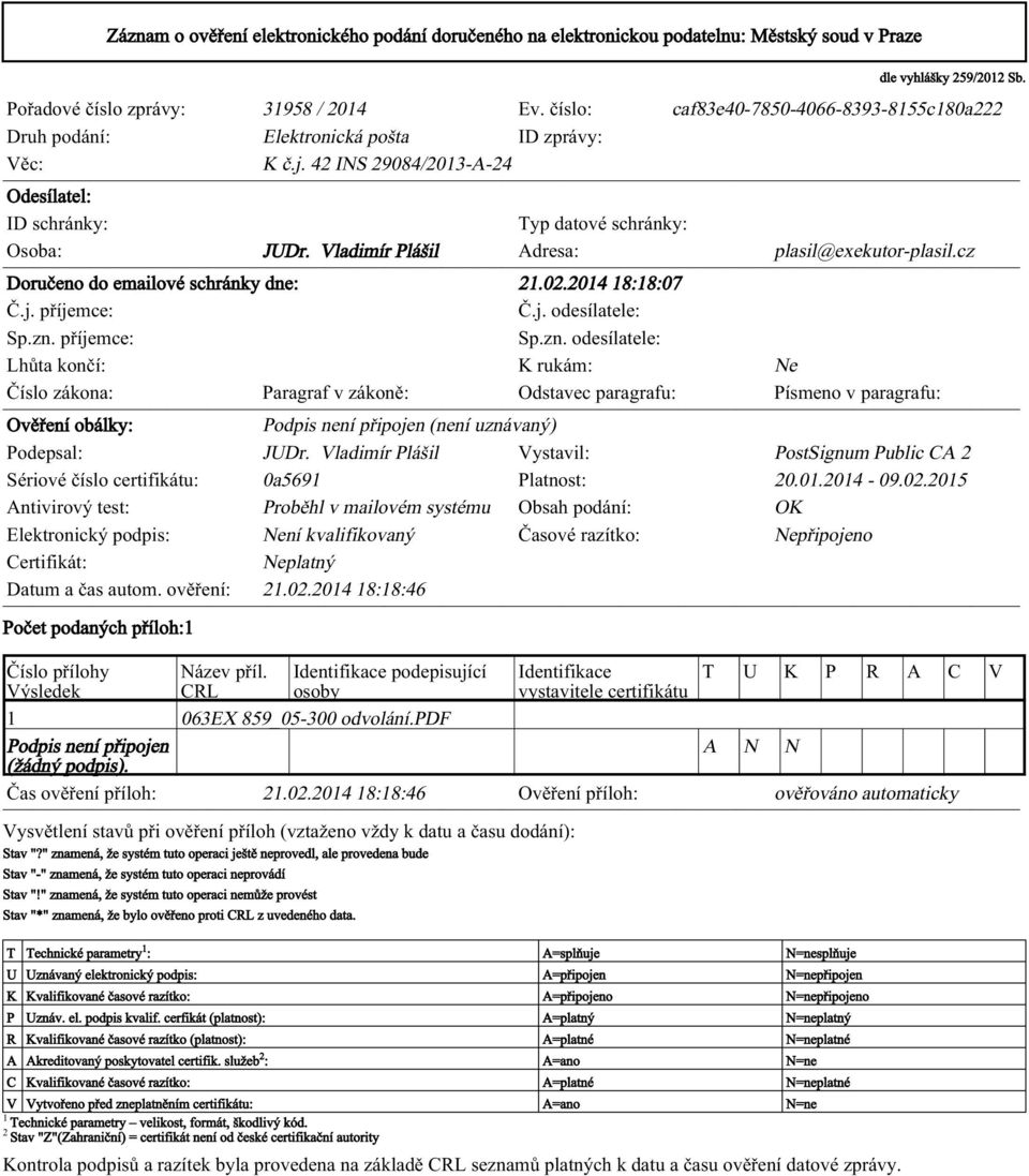 Vladimír Plášil Adresa: plasil@exekutor-plasil.cz Doručeno do emailové schránky dne: 21.02.2014 18:18:07 Č.j. příjemce: Č.j. odesílatele: Sp.zn.