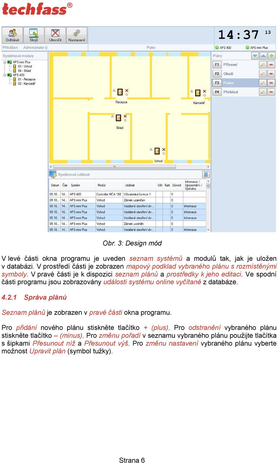 Ve spodní části programu jsou zobrazovány události systému online vyčítané z databáze. 4.2.1 Správa plánů Seznam plánů je zobrazen v pravé části okna programu.