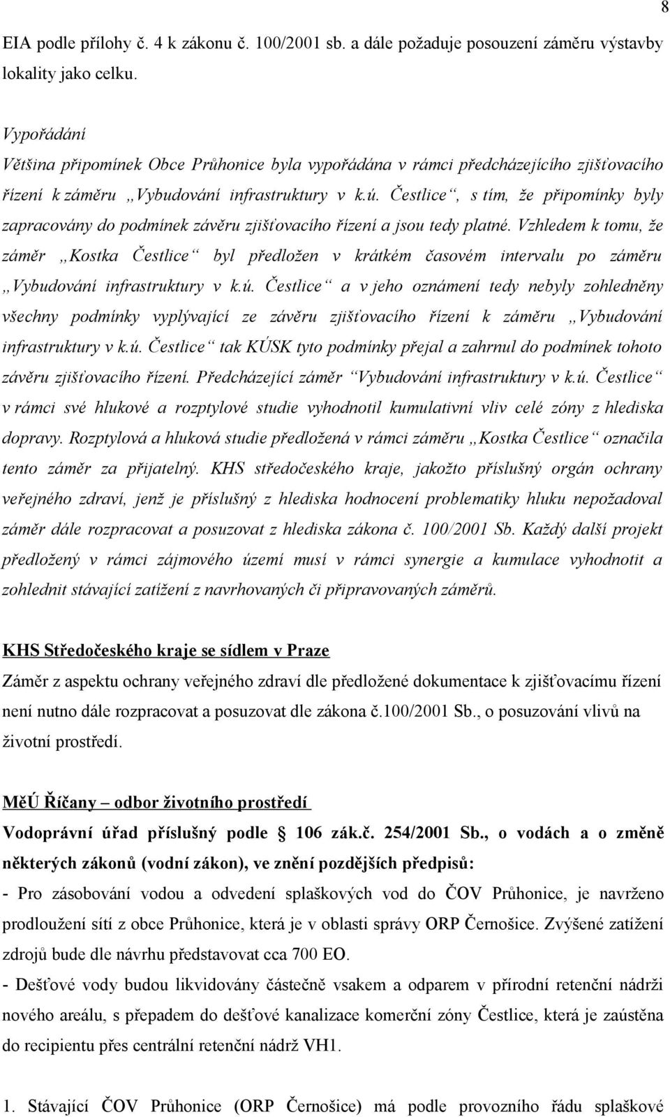 Čestlice, s tím, že připomínky byly zapracovány do podmínek závěru zjišťovacího řízení a jsou tedy platné.