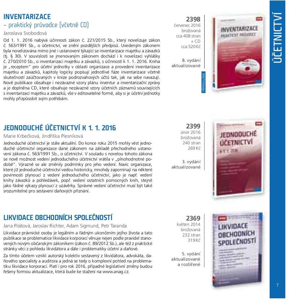 V souvislosti se jmenovaným zákonem dochází i k novelizaci vyhlášky č. 270/2010 Sb., o inventarizaci majetku a závazků, s účinností k 1. 1. 2016.