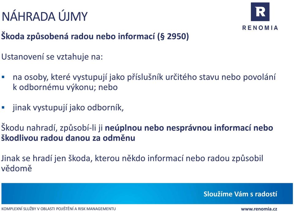 vystupují jako odborník, Škodu nahradí, způsobí-li ji neúplnou nebo nesprávnou informací nebo