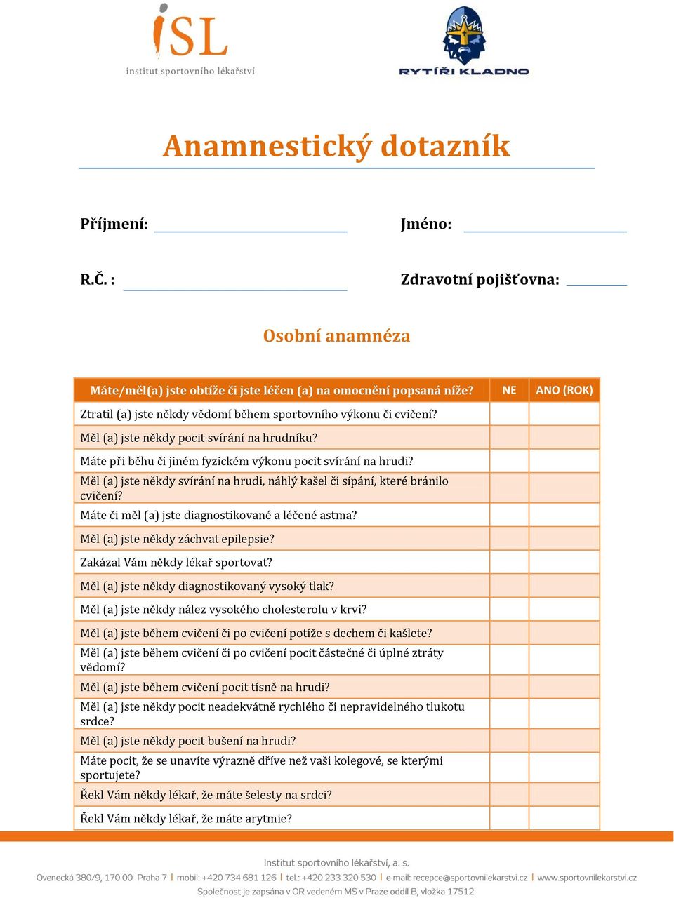 Měl (a) jste někdy svírání na hrudi, náhlý kašel či sípání, které bránilo cvičení? Máte či měl (a) jste diagnostikované a léčené astma? Měl (a) jste někdy záchvat epilepsie?