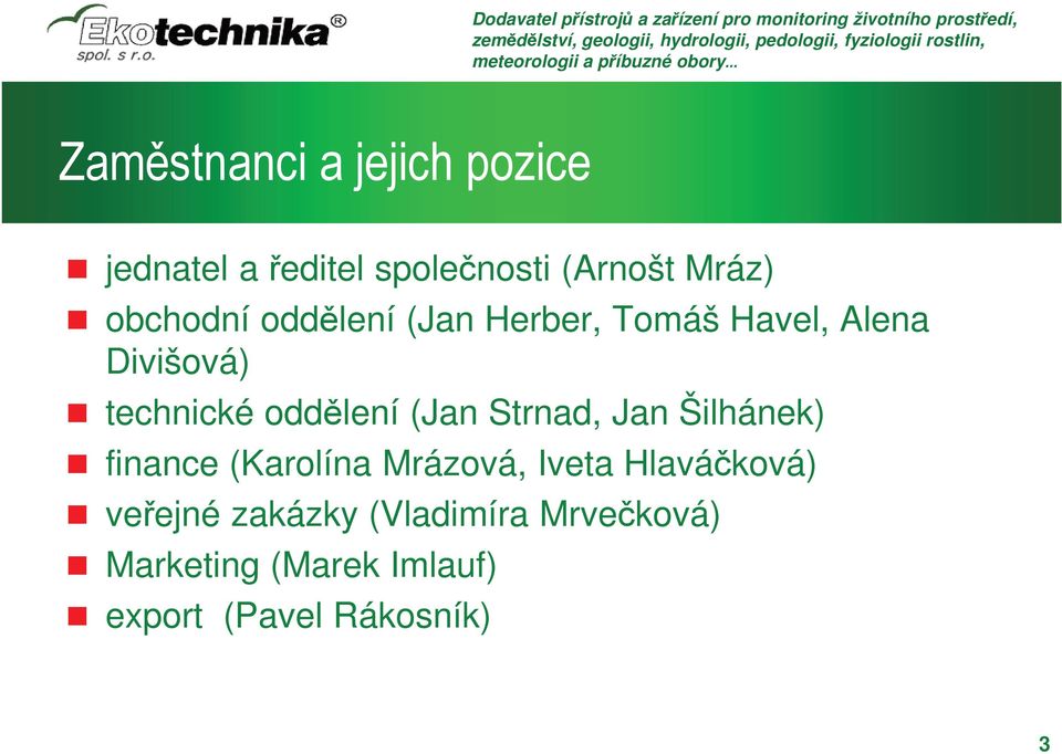 oddělení (Jan Strnad, Jan Šilhánek) finance (Karolína Mrázová, Iveta