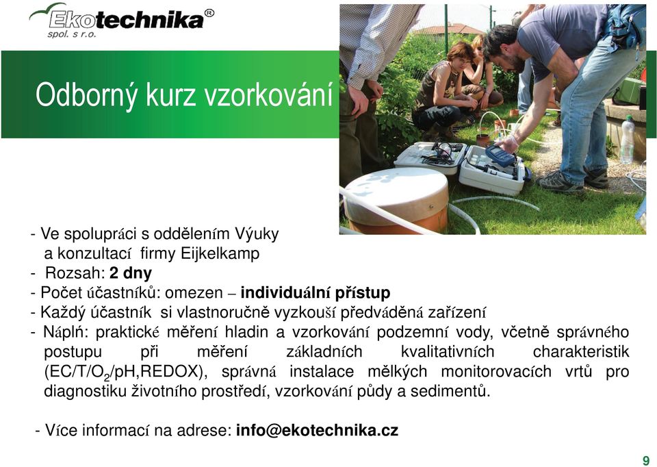 podzemní vody, včetně správného postupu při měření základních kvalitativních charakteristik (EC/T/O 2 /ph,redox), správná instalace