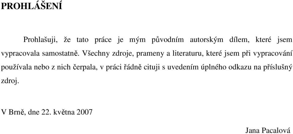 Všechny zdroje, prameny a literaturu, které jsem při vypracování používala