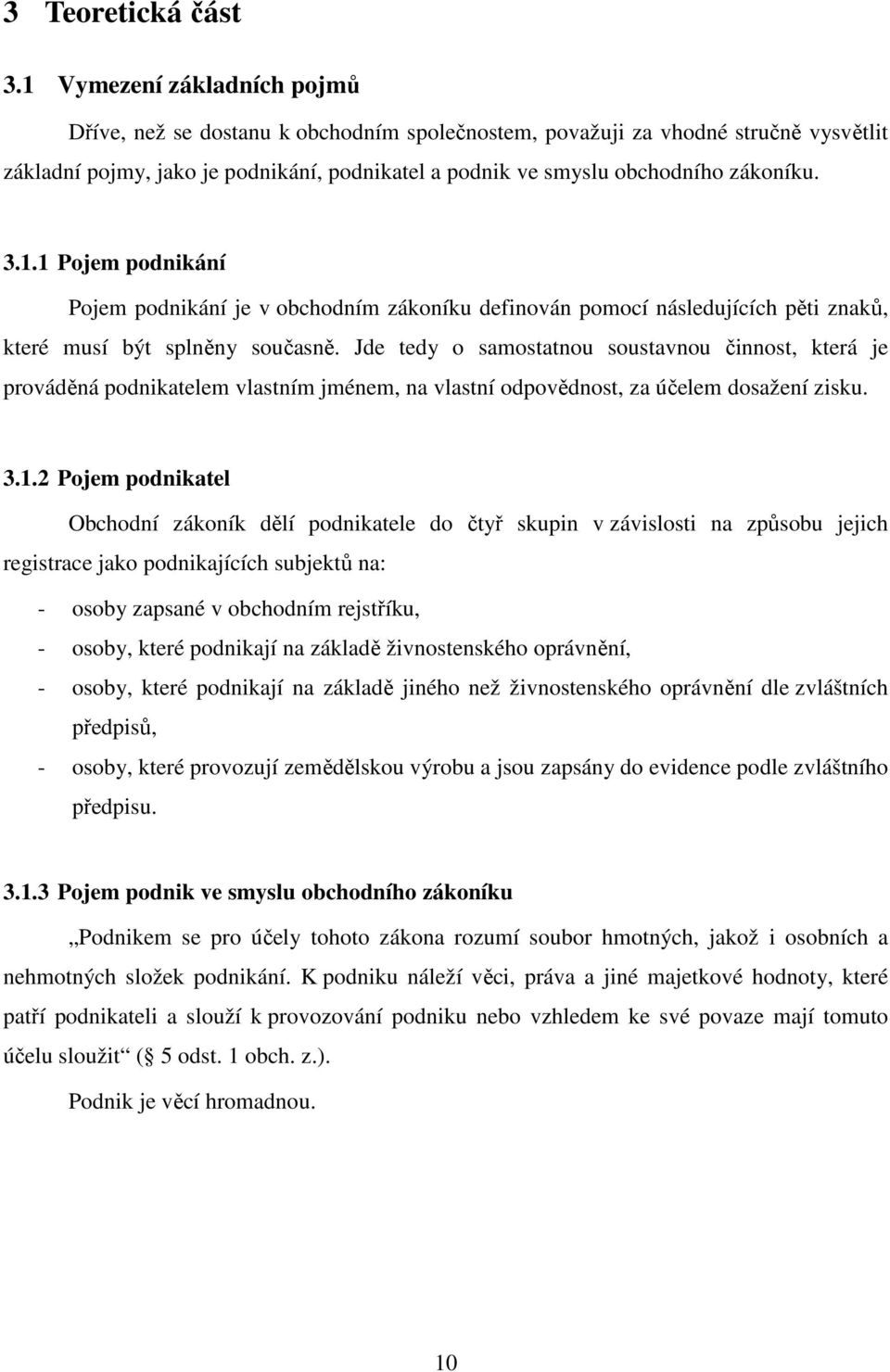 3.1.1 Pojem podnikání Pojem podnikání je v obchodním zákoníku definován pomocí následujících pěti znaků, které musí být splněny současně.