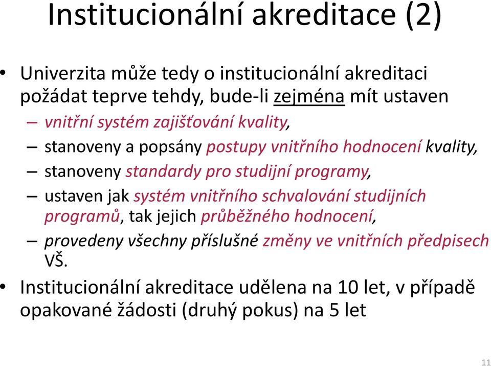 programy, ustaven jak systém vnitřního schvalování studijních programů, tak jejich průběžného hodnocení, provedeny všechny