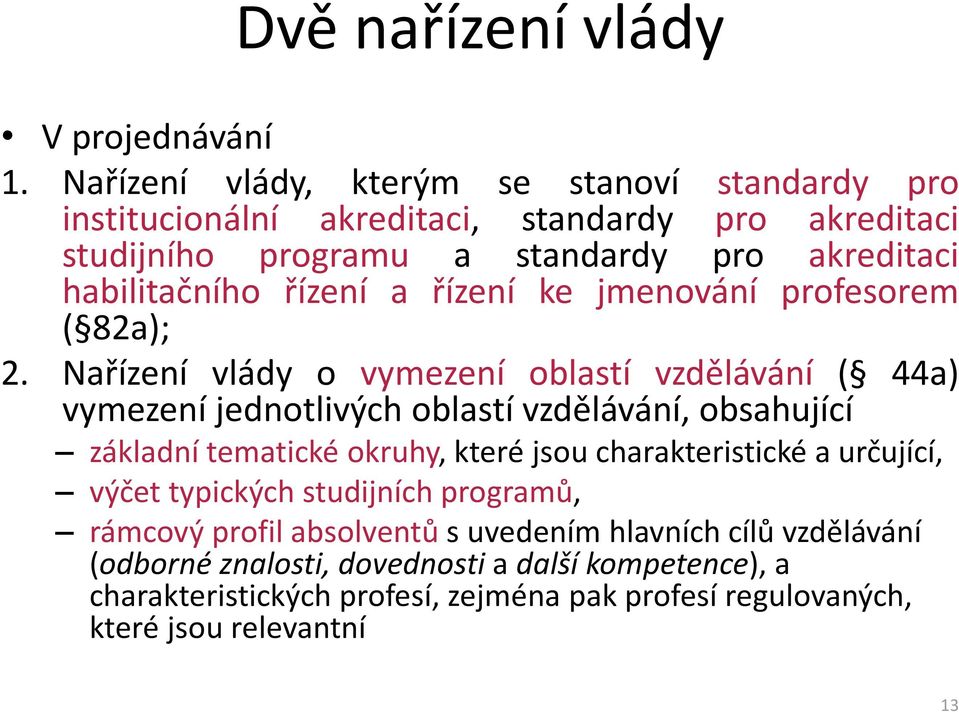 řízení a řízení ke jmenování profesorem ( 82a); 2.