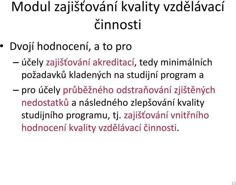 pro účely průběžného odstraňování zjištěných nedostatků a následného zlepšování