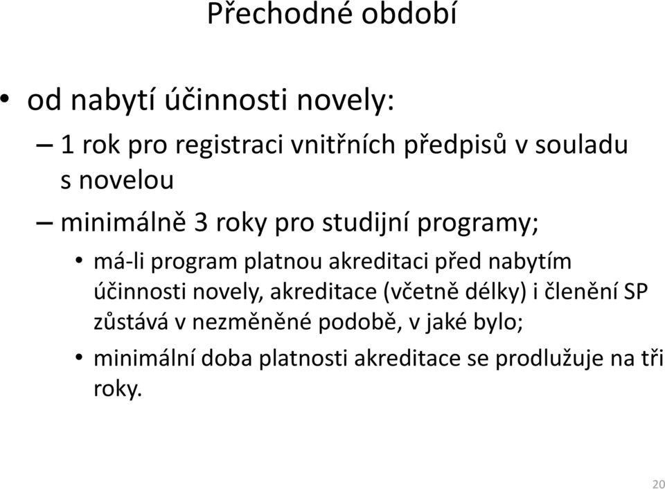 akreditaci před nabytím účinnosti novely, akreditace (včetně délky) i členění SP zůstává