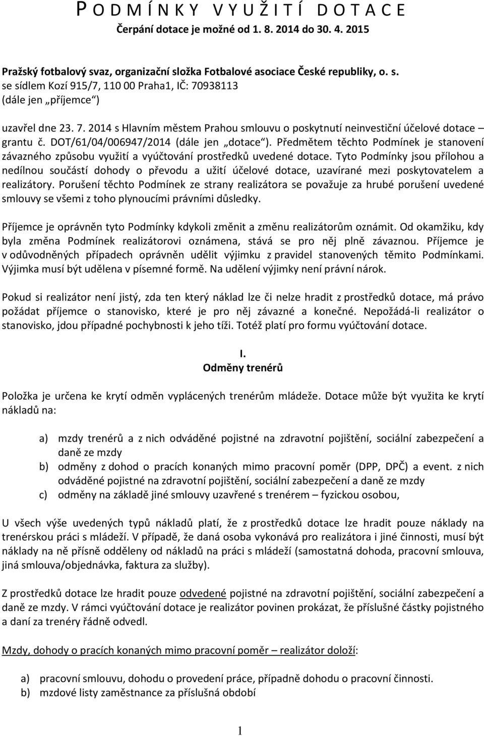DOT/61/04/006947/2014 (dále jen dotace ). Předmětem těchto Podmínek je stanovení závazného způsobu využití a vyúčtování prostředků uvedené dotace.