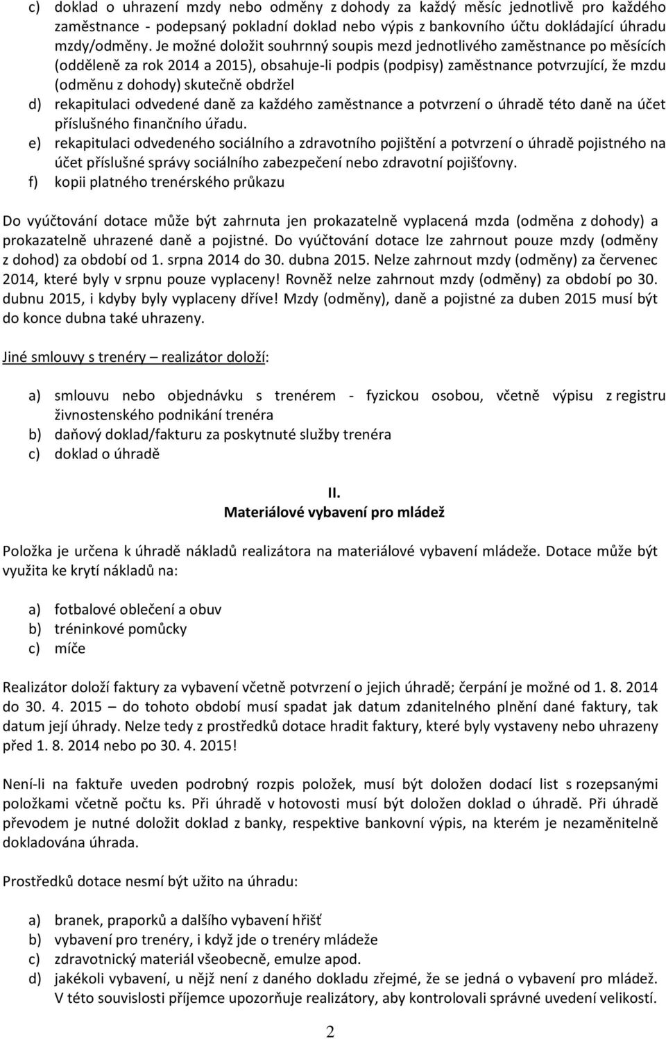 obdržel d) rekapitulaci odvedené daně za každého zaměstnance a potvrzení o úhradě této daně na účet příslušného finančního úřadu.