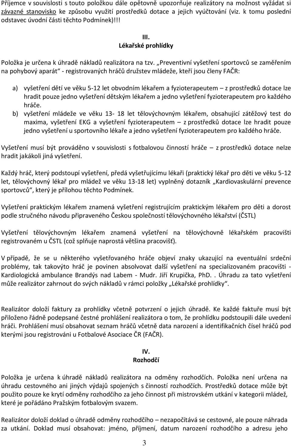 Preventivní vyšetření sportovců se zaměřením na pohybový aparát - registrovaných hráčů družstev mládeže, kteří jsou členy FAČR: a) vyšetření dětí ve věku 5-12 let obvodním lékařem a fyzioterapeutem z