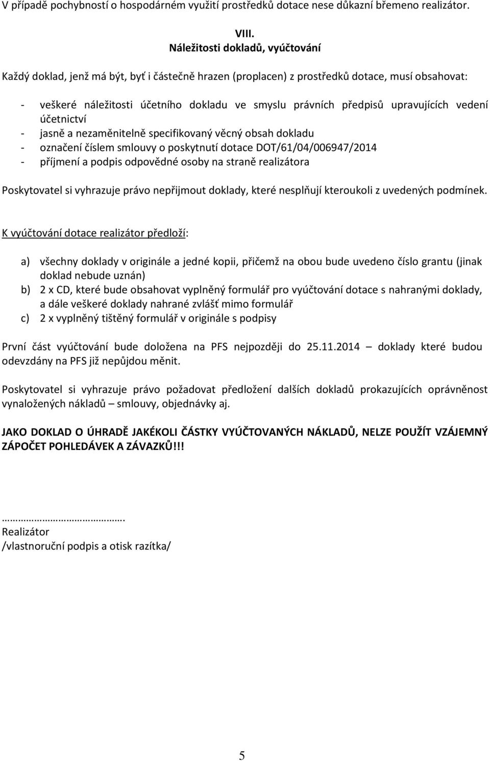 upravujících vedení účetnictví - jasně a nezaměnitelně specifikovaný věcný obsah dokladu - označení číslem smlouvy o poskytnutí dotace DOT/61/04/006947/2014 - příjmení a podpis odpovědné osoby na