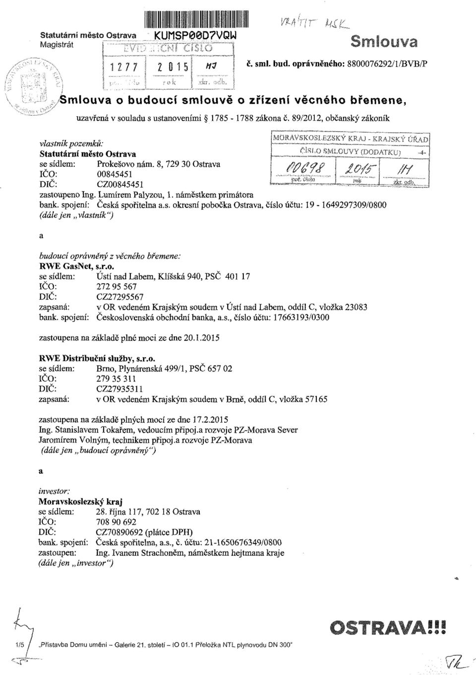 89/2012, občanský zákoník MORAVSKOSLEZSKÝ KRAJ - KRAJSKÝ ÚŘAD vlastník pozemků: Statutární město Ostrava TSLO SMLOUVY (DODATKU) -4- se sídlem: Prokešovo nám. 8, 729 30 Ostrava IČO: 00845451 poř.