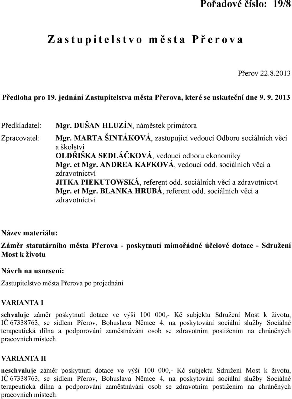 sociálních věcí a zdravotnictví JITKA PIEKUTOWSKÁ, referent odd. sociálních věcí a zdravotnictví Mgr. et Mgr. BLANKA HRUBÁ, referent odd.