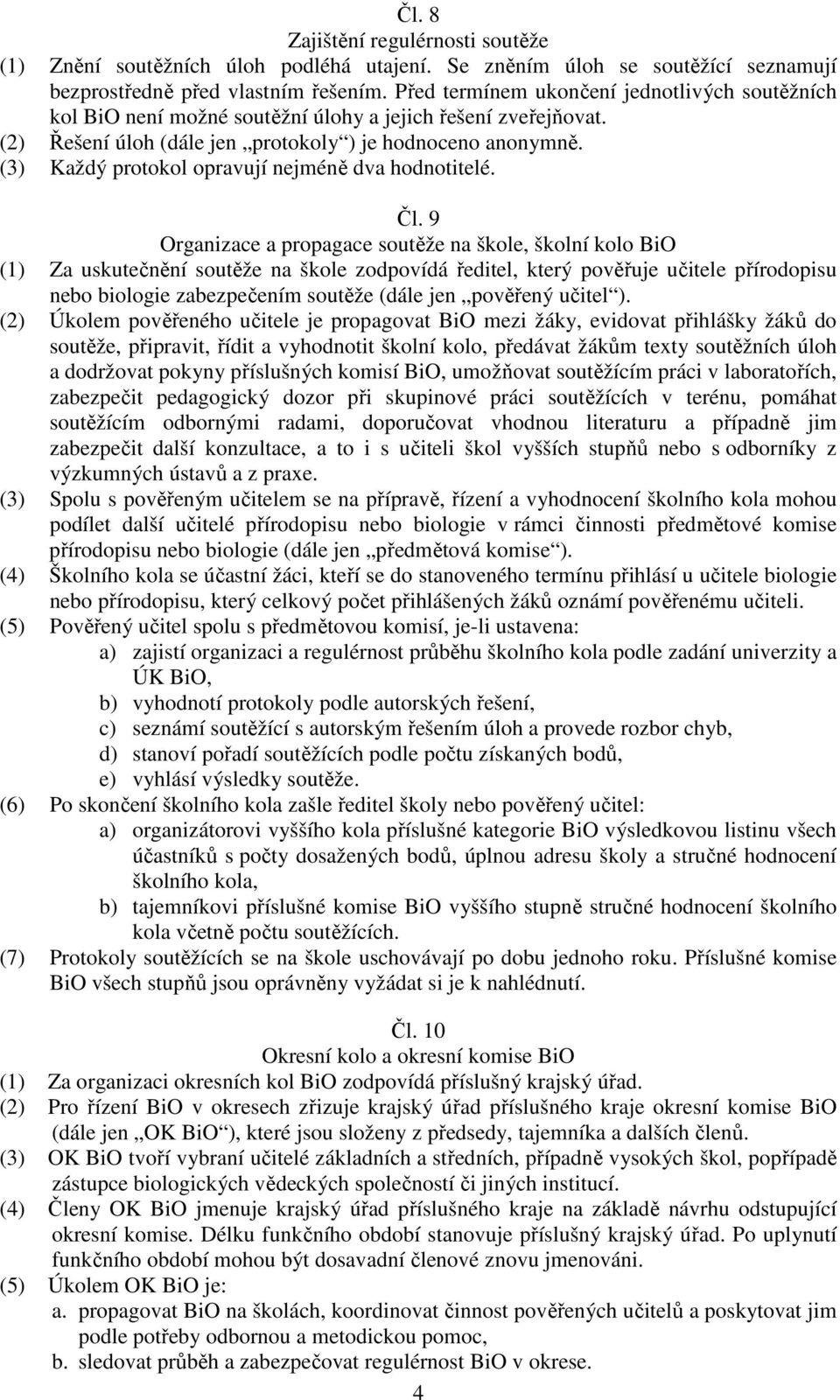 (3) Každý protokol opravují nejméně dva hodnotitelé. Čl.