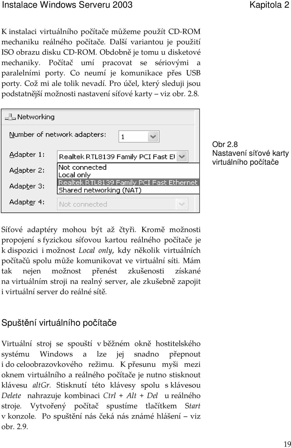 8 Nastavení síové karty virtuálního poítae 9K! 3=!#? 7! K!