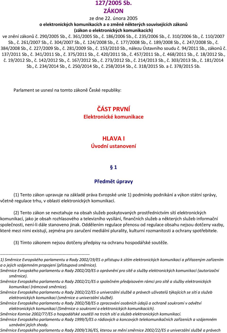 , č. 281/2009 Sb., č. 153/2010 Sb., nálezu Ústavního soudu č. 94/2011 Sb., zákonů č. 137/2011 Sb., č. 341/2011 Sb., č. 375/2011 Sb., č. 420/2011 Sb., č. 457/2011 Sb., č. 468/2011 Sb., č. 18/2012 Sb.
