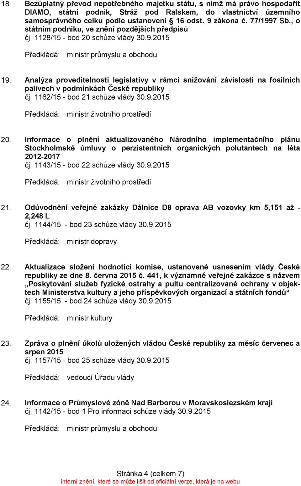 Analýza proveditelnosti legislativy v rámci snižování závislosti na fosilních palivech v podmínkách České republiky čj. 1162/15 - bod 21 schůze vlády 30.9.