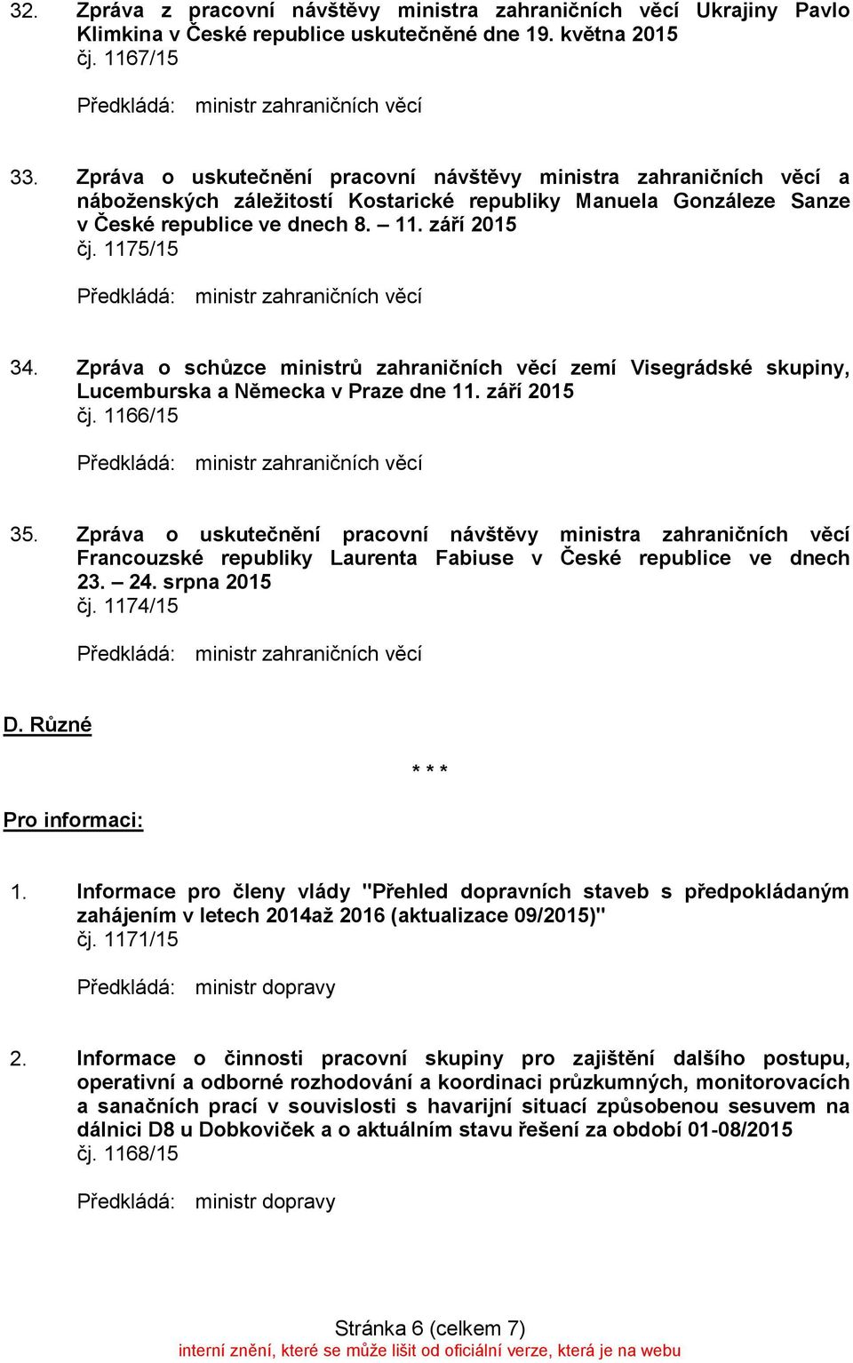 Zpráva o schůzce ministrů zahraničních věcí zemí Visegrádské skupiny, Lucemburska a Německa v Praze dne 11. září 2015 čj. 1166/15 35.