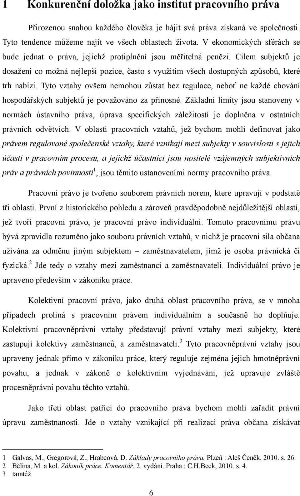 Cílem subjektů je dosažení co možná nejlepší pozice, často s využitím všech dostupných způsobů, které trh nabízí.