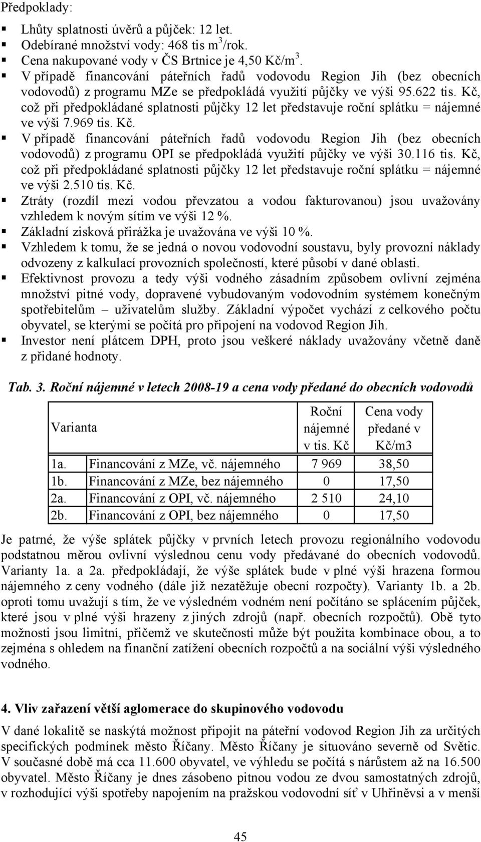 Kč, což při předpokládané splatnosti půjčky 12 let představuje roční splátku = nájemné ve výši 7.969 tis. Kč.