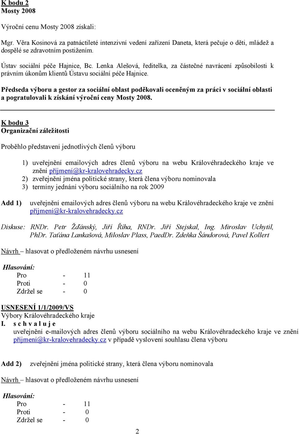 Předseda výboru a gestor za sociální oblast poděkovali oceněným za práci v sociální oblasti a pogratulovali k získání výroční ceny Mosty 2008.