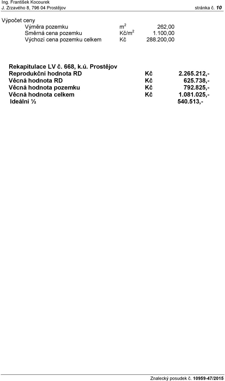100,00 Výchozí cena pozemku celkem Kč 288.200,00 Rekapitulace LV č. 668, k.ú.
