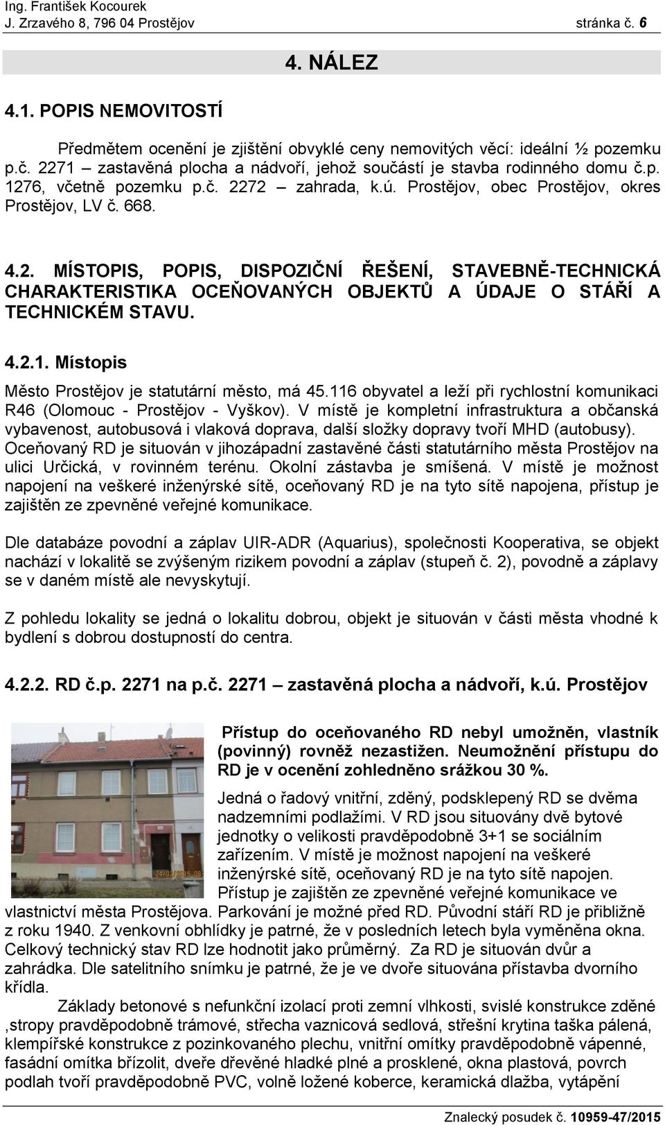 4.2.1. Místopis Město Prostějov je statutární město, má 45.116 obyvatel a leží při rychlostní komunikaci R46 (Olomouc - Prostějov - Vyškov).